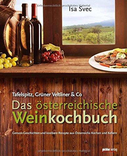 Das österreichische Weinkochbuch: Tafelspitz, Grüner Veltliner & Co