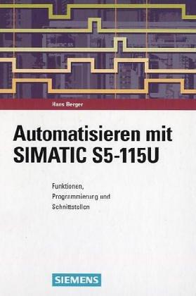 Automatisieren mit SIMATIC S5-115U. Funktionen, Programmierung und Schnittstellen