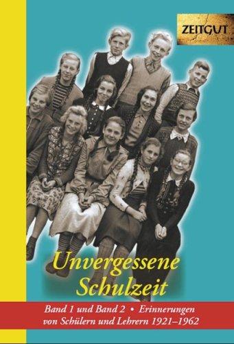 Unvergessene Schulzeit 1 und 2: Erinnerungen von Schülern und Lehrern 1921-1962