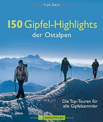 Wanderführer Alpen: Die Top-Touren für alle Gipfelsammler. Wandertouren im Allgäu, Österreich und der Schweiz zu 150 Gipfel-Highlights der Ostalpen