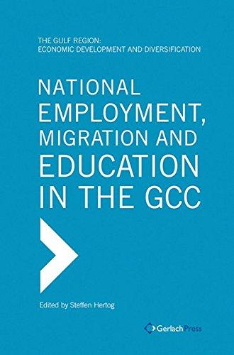 National Employment, Migration and Education in the GCC (The Gulf Region: Economic Development and Diversification)