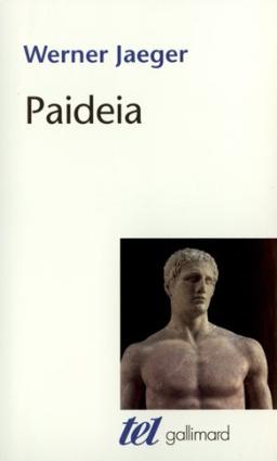 Paideia : la formation de l'homme grec, la Grèce archaïque, le génie d'Athènes