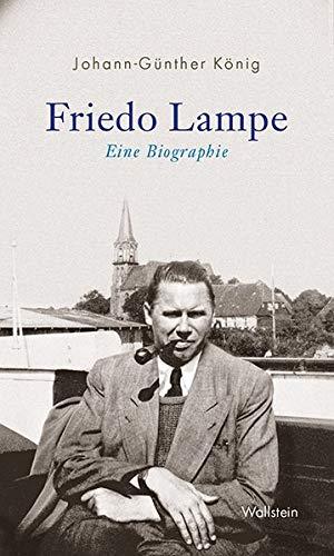 Friedo Lampe: Eine Biographie