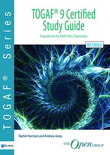 TOGAF ® 9 Certified Study Guide – 4th Edition: Preparation for the TOGAF 9 Part 2 Examination: preparation for TOGAF 9 part 2 examination (TOGAF series)