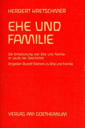 Ehe und Familie: Die Entwicklung von Ehe und Familie im Laufe der Geschichte. Mit einer stichwortartigen Sammlung von Angaben Rudolf Steiners zu Ehe und Familie