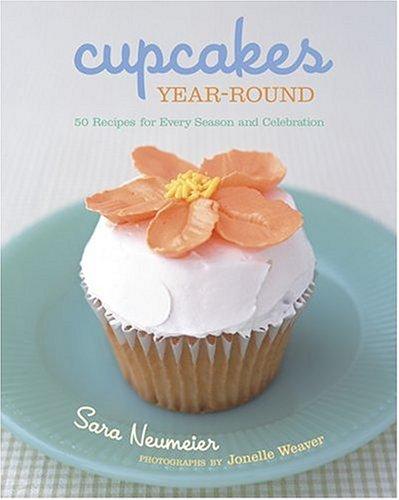 Cupcakes Year-Round: 50 Recipes for Every Season and Celebration