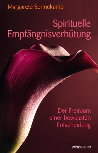 Spirituelle Empfängnisverhütung - Der Freiraum einer bewussten Entscheidung