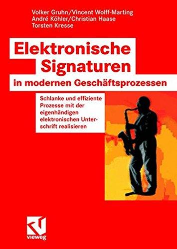 Elektronische Signaturen in modernen Geschäftsprozessen: Schlanke und effiziente Prozesse mit der eigenhändigen elektronischen Unterschrift realisieren