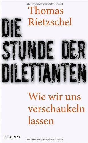 Die Stunde der Dilettanten: Wie wir uns verschaukeln lassen