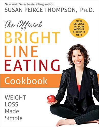 The Official Bright Line Eating Cookbook: Weight Loss Made Simple