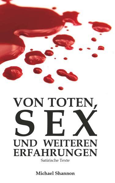 Von Toten, Sex und weiteren Erfahrungen: Satirische Texte