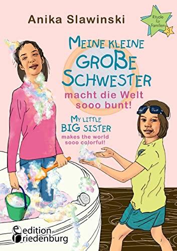 Meine kleine große Schwester macht die Welt sooo bunt! My little big sister makes the world sooo colorful!: Das Kinderbuch zum 5p-minus Syndrom - The ... on 5p-minus syndrome (Rituale für Familien)