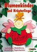 Blumenkinder und Kräuterlinge. Laubsägen, Modellieren, Metallfolie, Papierbasteln