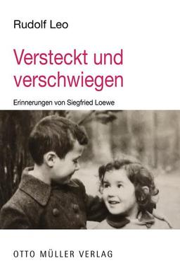 Versteckt und verschwiegen: Erinnerungen von Siegfried Loewe