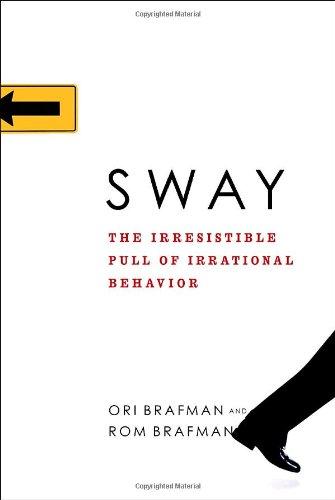 Sway: The Irresistible Pull of Irrational Behavior