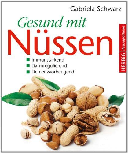 Gesund mit Nüssen: Immunstärkend - Darmregulierend - Demenzvorbeugend