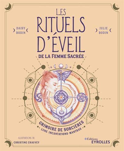 Les rituels d'éveil de la femme sacrée : grimoire de sorcières : Lune, incantations, mantras