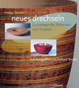 Neues drechseln: Grundlegende Techniken und Projekte