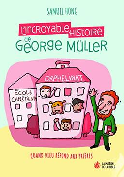 L'incroyable histoire de George Müller : quand Dieu répond aux prières