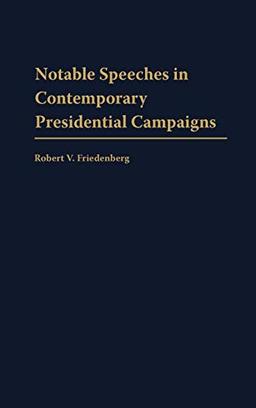 Notable Speeches in Contemporary Presidential Campaigns (Praeger Studies in Political Communication)