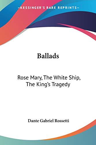 Ballads: Rose Mary, The White Ship, The King's Tragedy