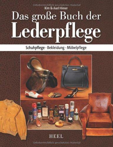 Das große Buch der Lederpflege: Schuhpflege - Bekleidung - Möbelpflege