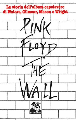 Pink Floyd. The Wall. La biografia di Roger Waters