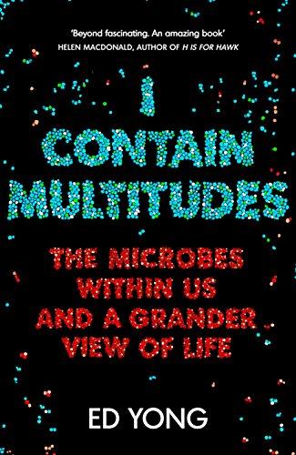 I Contain Multitudes: The Microbes Within Us and a Grander View of Life