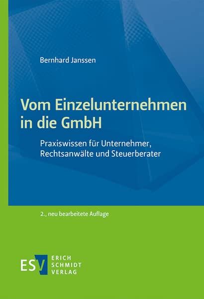 Vom Einzelunternehmen in die GmbH: Praxiswissen für Unternehmer, Rechtsanwälte und Steuerberater