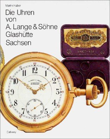 Die Uhren von A. Lange und Söhne, Glashütte / Sachsen.