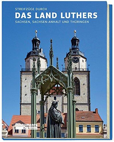 Streifzüge durch das Land Luthers: Sachsen, Sachsen-Anhalt und Thüringen