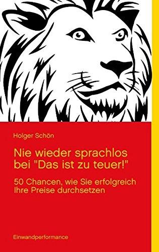 Nie wieder sprachlos bei "Das ist zu teuer!": 50 Chancen, wie Sie erfolgreich Ihre Preise durchsetzen