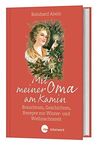 Mit meiner Oma am Kamin: Brauchtum, Geschichte, Rezepte zur Winter- und Weihnachtszeit