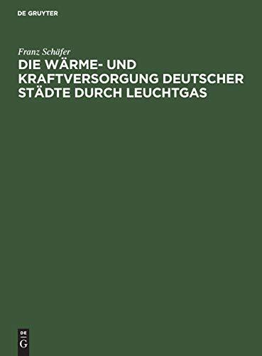 Die Wärme- und Kraftversorgung deutscher Städte durch Leuchtgas