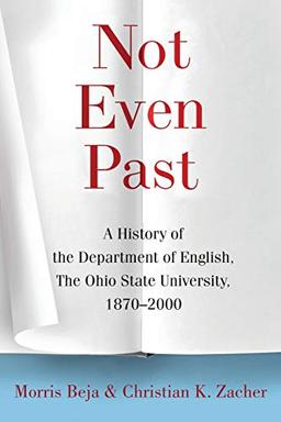 Not Even Past: A History of the Department of English, The Ohio State University, 1870–2000