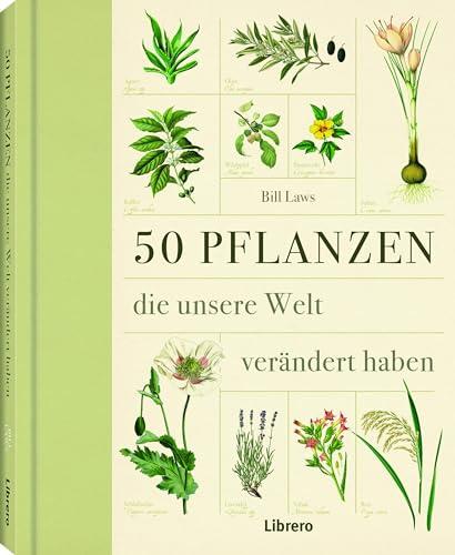 50 Pflanzen: 50 Pflanzen die die Welt verändern