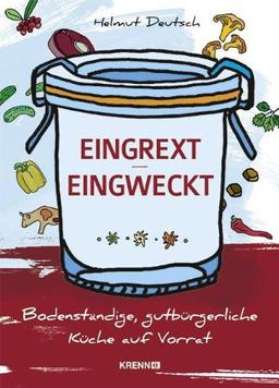 Eingrext / Eingweckt: Bodenständige, gutbürgerliche Küche auf Vorrat