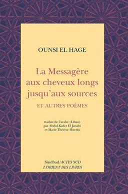 La messagère aux cheveux longs jusqu'aux sources : et autres poèmes