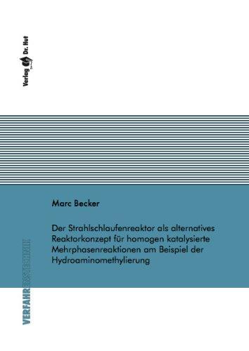 Der Strahlschlaufenreaktor als alternatives Reaktorkonzept für homogen katalysierte Mehrphasenreaktionen am Beispiel der Hydroaminomethylierung