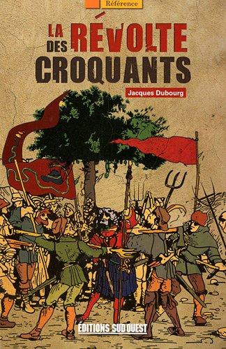 La révolte des croquants : les chefs des révoltes populaires dans le Périgord du XVIIe siècle