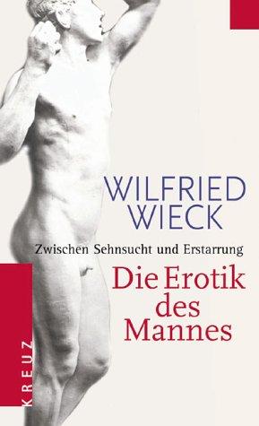 Die Erotik des Mannes: Zwischen Sehnsucht und Erstarrung