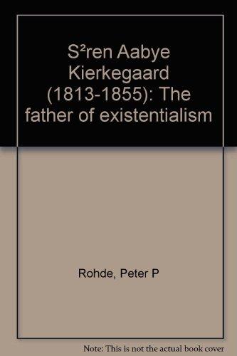 Soren Aabye Kierkegaard (1813-1855). Der Stammvater des Existentialismus