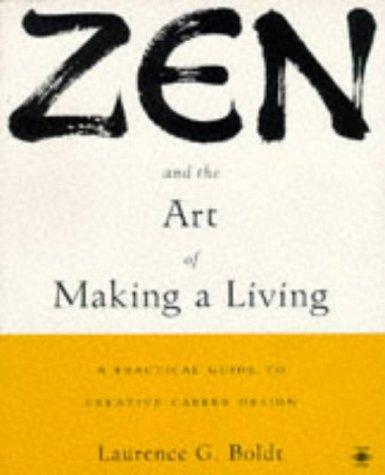 Zen and the Art of Making a Living: A Practical Guide to Creative Career Design: Career Guide for Dharma Bums, Social Activists and Reformed Yuppies