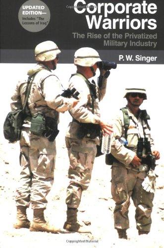 Corporate Warriors: The Rise of the Privatized Military Industry (Cornell Studies in Security Affairs)