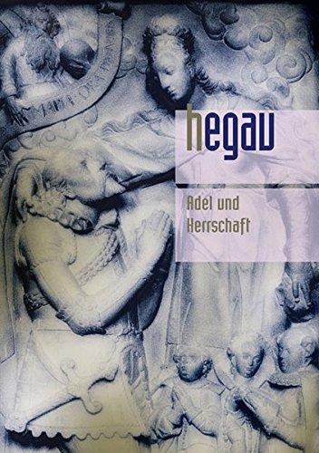 HEGAU Jahrbuch 2013 - Adel und Herrschaft: Zeitschrift für Geschichte, Volkskunde und Naturgeschichte des Gebietes zwischen Rhein, Donau und Bodensee