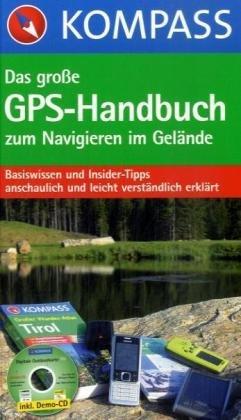 Das Große GPS-Handbuch zum Navigieren im Gelände: Basiswissen und Insider-Tipps anschaulich und leicht verständlich erklärt