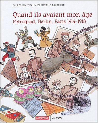 Quand ils avaient mon âge : les étendards sanglants se levaient : Pétrograd, Berlin, Paris, 1914-1918