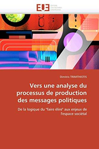 Vers une analyse du processus de production des messages politiques : De la logique du "faire élire" aux enjeux de l'espace sociétal