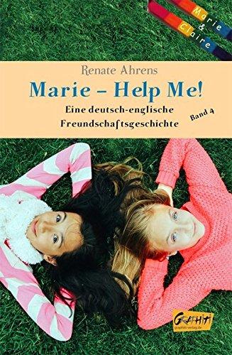 Marie - Help me!: Marie und Claire. Eine deutsch-englische Freundschaftsgeschichte, Band 4