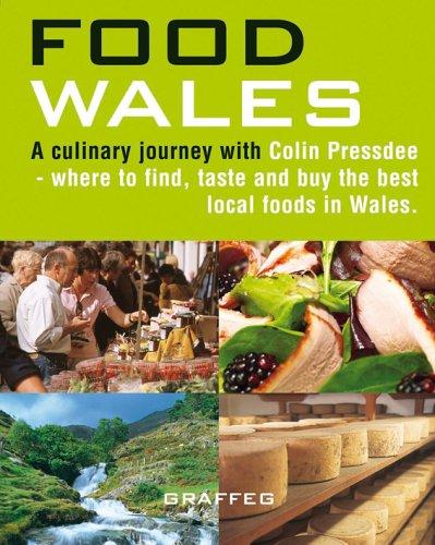 Food Wales: Where to Find, Taste and Buy the Best Local Foods in Wales (Wales Photographic Guide Books)